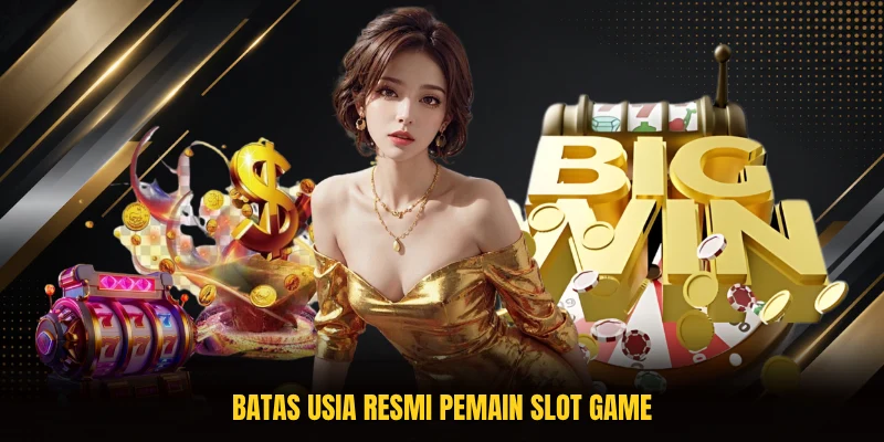 Batas usia resmi pemain slot game