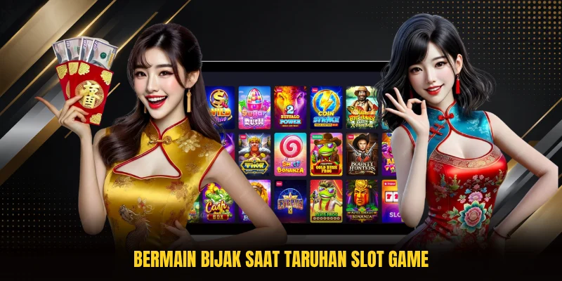 Bermain bijak saat taruhan slot game