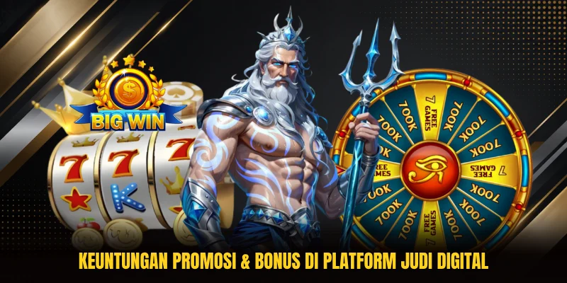 Keuntungan promosi & bonus di platform judi digital