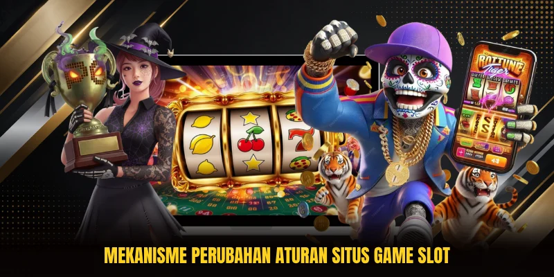 Mekanisme perubahan aturan situs game slot